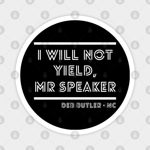 I Will Not Yield, Mr Speaker. Deb Butler Democrat North Carolina Magnet by YourGoods